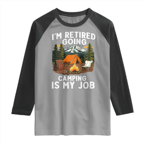 I Am Retired Going Camping Is My Job Raglan Shirt Funny Retirement Gift TS12 Sport Gray Black Print Your Wear