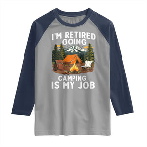 I Am Retired Going Camping Is My Job Raglan Shirt Funny Retirement Gift TS12 Sport Gray Navy Print Your Wear