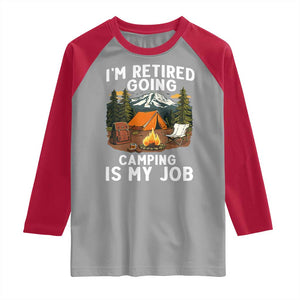 I Am Retired Going Camping Is My Job Raglan Shirt Funny Retirement Gift TS12 Sport Gray Red Print Your Wear