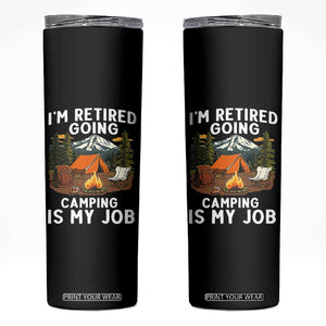 I Am Retired Going Camping Is My Job Skinny Tumbler Funny Retirement Gift TS12 Black Print Your Wear