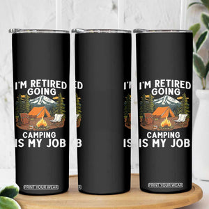 I Am Retired Going Camping Is My Job Skinny Tumbler Funny Retirement Gift TS12 Print Your Wear
