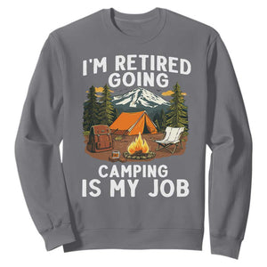 I Am Retired Going Camping Is My Job Sweatshirt Funny Retirement Gift TS12 Charcoal Print Your Wear