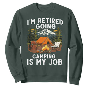 I Am Retired Going Camping Is My Job Sweatshirt Funny Retirement Gift TS12 Dark Forest Green Print Your Wear