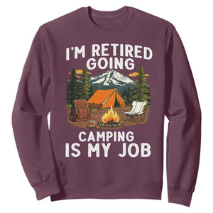 I Am Retired Going Camping Is My Job Sweatshirt Funny Retirement Gift TS12 Maroon Print Your Wear