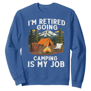 I Am Retired Going Camping Is My Job Sweatshirt Funny Retirement Gift TS12 Royal Blue Print Your Wear