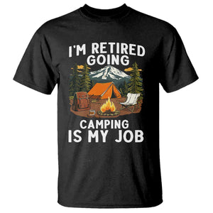 I Am Retired Going Camping Is My Job T Shirt Funny Retirement Gift TS12 Black Print Your Wear