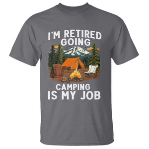 I Am Retired Going Camping Is My Job T Shirt Funny Retirement Gift TS12 Charcoal Print Your Wear