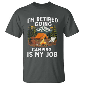 I Am Retired Going Camping Is My Job T Shirt Funny Retirement Gift TS12 Dark Heather Print Your Wear