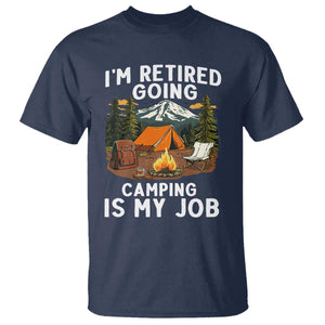 I Am Retired Going Camping Is My Job T Shirt Funny Retirement Gift TS12 Navy Print Your Wear