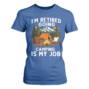 I Am Retired Going Camping Is My Job T Shirt For Women Funny Retirement Gift TS12 Royal Blue Print Your Wear