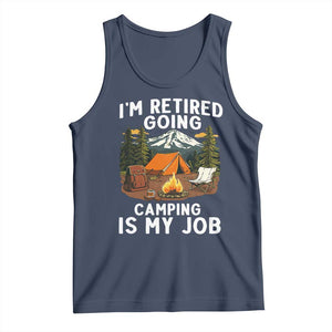 I Am Retired Going Camping Is My Job Tank Top Funny Retirement Gift TS12 Navy Print Your Wear