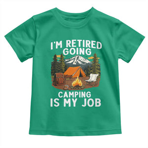 I Am Retired Going Camping Is My Job Toddler T Shirt Funny Retirement Gift TS12 Irish Green Print Your Wear