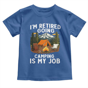I Am Retired Going Camping Is My Job Toddler T Shirt Funny Retirement Gift TS12 Royal Blue Print Your Wear