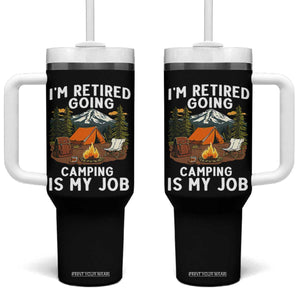I Am Retired Going Camping Is My Job Tumbler With Handle Funny Retirement Gift TS12 One Size: 40 oz Black Print Your Wear