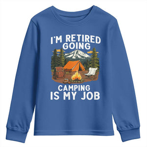 I Am Retired Going Camping Is My Job Youth Sweatshirt Funny Retirement Gift TS12 Royal Blue Print Your Wear
