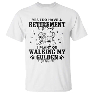 Funny I Plan On Walking My Golden Retriever T Shirt Retirement Gift For Dog Lover TS12 White Print Your Wear