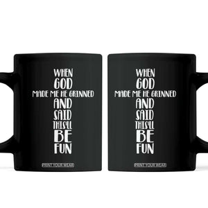 When God Made Me He Grinned And Said This Will Be Fun Coffee Mug Funny Christian Faith TS12 Black Print Your Wear