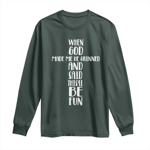 When God Made Me He Grinned And Said This Will Be Fun Long Sleeve Shirt Funny Christian Faith TS12 Dark Forest Green Print Your Wear