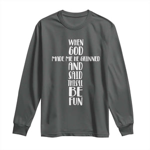 When God Made Me He Grinned And Said This Will Be Fun Long Sleeve Shirt Funny Christian Faith TS12 Dark Heather Print Your Wear