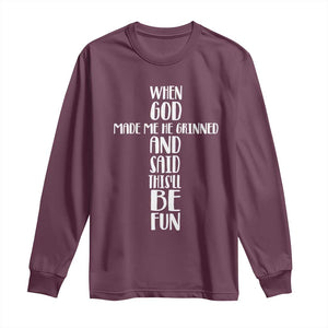 When God Made Me He Grinned And Said This Will Be Fun Long Sleeve Shirt Funny Christian Faith TS12 Maroon Print Your Wear