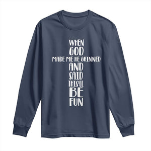 When God Made Me He Grinned And Said This Will Be Fun Long Sleeve Shirt Funny Christian Faith TS12 Navy Print Your Wear