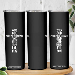 When God Made Me He Grinned And Said This Will Be Fun Skinny Tumbler Funny Christian Faith TS12 Print Your Wear