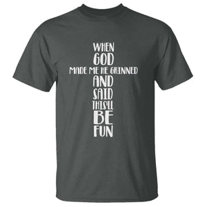 When God Made Me He Grinned And Said This Will Be Fun T Shirt Funny Christian Faith TS12 Dark Heather Print Your Wear