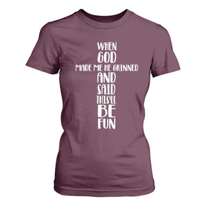 When God Made Me He Grinned And Said This Will Be Fun T Shirt For Women Funny Christian Faith TS12 Maroon Print Your Wear