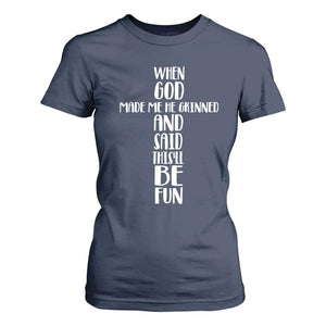 When God Made Me He Grinned And Said This Will Be Fun T Shirt For Women Funny Christian Faith TS12 Navy Print Your Wear