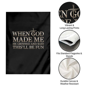 Funny Christian Saying Garden Flag When God Made Me He Grinned And Said This Will Be Fun TS12 Print Your Wear