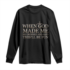 Funny Christian Saying Long Sleeve Shirt When God Made Me He Grinned And Said This Will Be Fun TS12 Black Print Your Wear