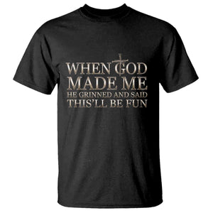 Funny Christian Saying T Shirt When God Made Me He Grinned And Said This Will Be Fun TS12 Black Print Your Wear