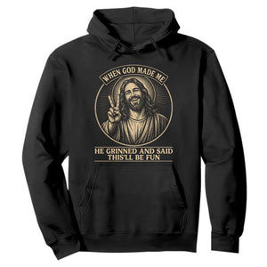 When God Made Me He Grinned And Said This Will Be Fun Hoodie Funny Christian Jesus TS12 Black Print Your Wear
