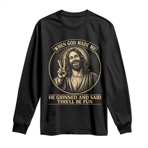 When God Made Me He Grinned And Said This Will Be Fun Long Sleeve Shirt Funny Christian Jesus TS12 Black Print Your Wear
