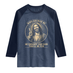 When God Made Me He Grinned And Said This Will Be Fun Raglan Shirt Funny Christian Jesus TS12 Heather Denim Navy Print Your Wear