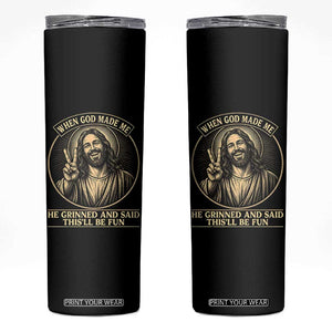 When God Made Me He Grinned And Said This Will Be Fun Skinny Tumbler Funny Christian Jesus TS12 Black Print Your Wear