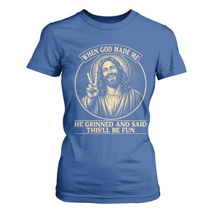 When God Made Me He Grinned And Said This Will Be Fun T Shirt For Women Funny Christian Jesus TS12 Royal Blue Print Your Wear