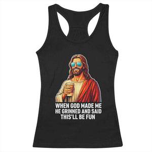 Funny Religious Jesus Racerback Tank Top When God Made Me He Grinned And Said This Will Be Fun TS12 Black Print Your Wear