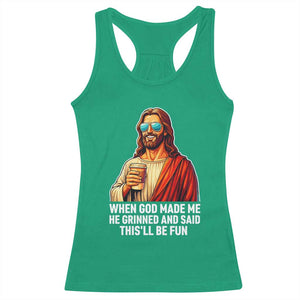Funny Religious Jesus Racerback Tank Top When God Made Me He Grinned And Said This Will Be Fun TS12 Irish Green Print Your Wear