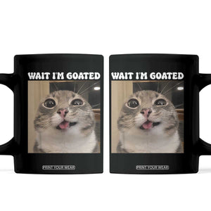 Funny Silly Cat Meme Coffee Mug Wait Im Goated TS12 Black Print Your Wear