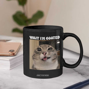 Funny Silly Cat Meme Coffee Mug Wait Im Goated TS12 Print Your Wear