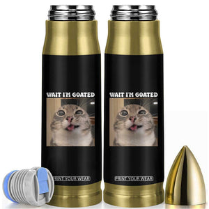 Funny Silly Cat Meme Bullet Tumbler Wait Im Goated TS12 Black Print Your Wear