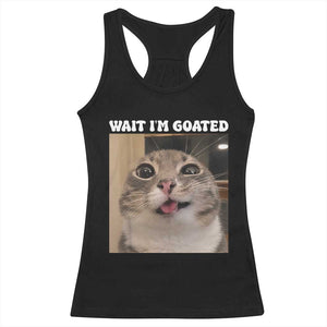 Funny Silly Cat Meme Racerback Tank Top Wait Im Goated TS12 Black Print Your Wear