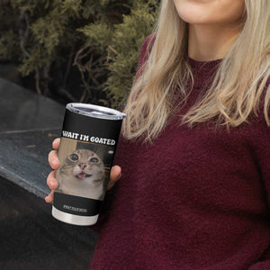 Funny Silly Cat Meme Tumbler Cup Wait Im Goated TS12 Print Your Wear