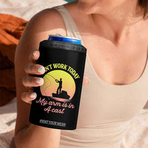 Funny Fishing Enthusiast Gift 4 in 1 Can Cooler Tumbler I Cant Work Today My Arm Is In A Cast TS12 Print Your Wear
