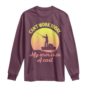 Funny Fishing Enthusiast Gift Long Sleeve Shirt I Cant Work Today My Arm Is In A Cast TS12 Maroon Print Your Wear