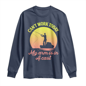 Funny Fishing Enthusiast Gift Long Sleeve Shirt I Cant Work Today My Arm Is In A Cast TS12 Navy Print Your Wear