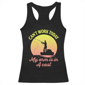 Funny Fishing Enthusiast Gift Racerback Tank Top I Cant Work Today My Arm Is In A Cast TS12 Black Print Your Wear
