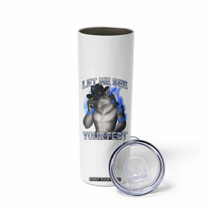 Funny Alpha Wolf Ironic Meme Skinny Tumbler Let Me See Your Feet TS12 Print Your Wear