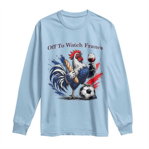 Funny French Rooster Soccer Fan Long Sleeve Shirt Off To Watch France TS12 Light Blue Print Your Wear